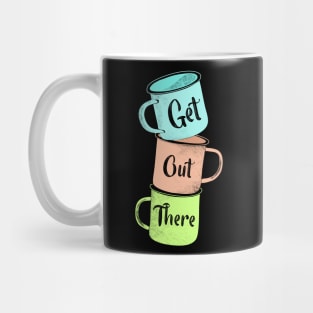 Get Out There Mugs Mug